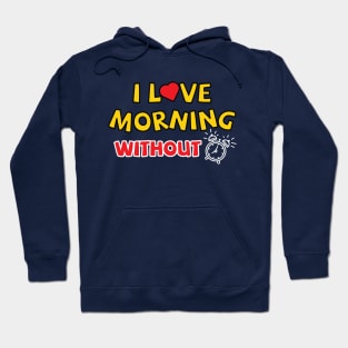 I love morning without an alarm Hoodie